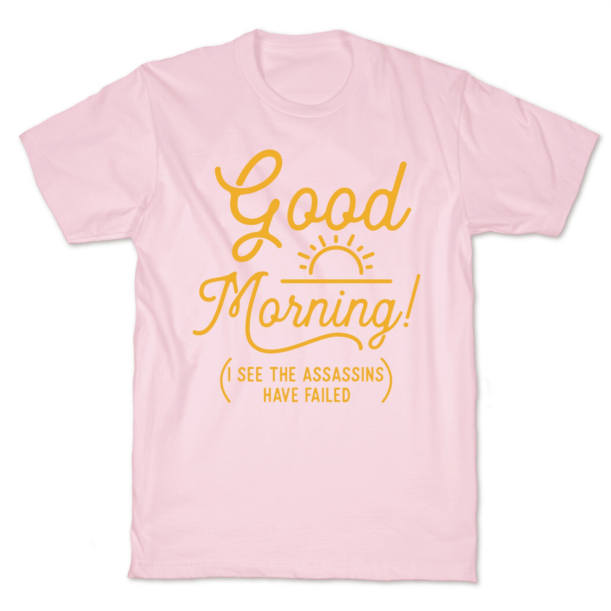 I See The Assassins Have Failed T-Shirt